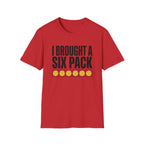 I Brought A Six Pack T-Shirt